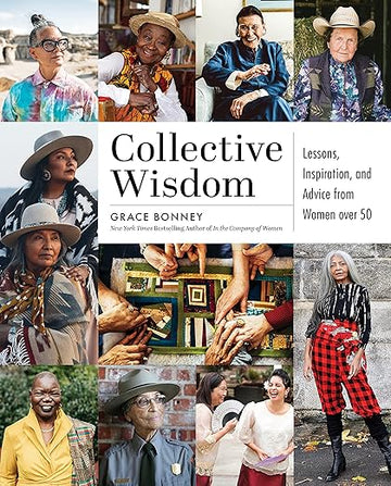 Collective Wisdom Lessons, Inspiration, and Advice from Women Over 40 by Grace Bonney